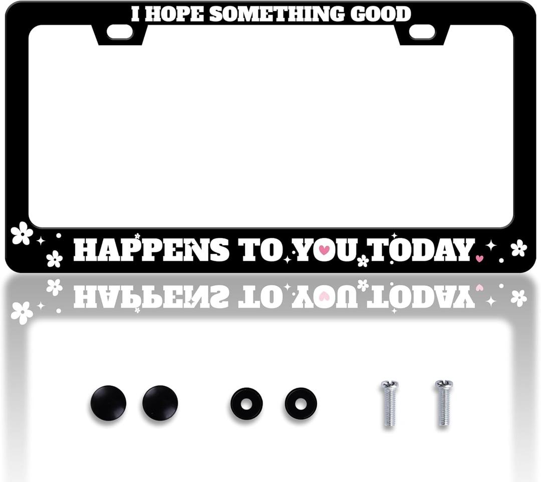 I Hope Something Good Happens To You Today License Plate Frame Funny License Plate Holder Personalise Stainless Steel Funny Design Compatible With Standard License Plate Frames For Usa Canada 6 X 12In