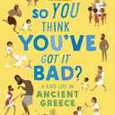 So You Think You've Got It Bad?