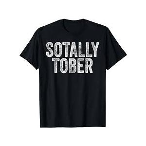 Sotally Tober Funny Drunk Totally Sober T-Shirt Small