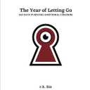 The Year of Letting Go: 365 Days Pursuing Emotional Freedom
