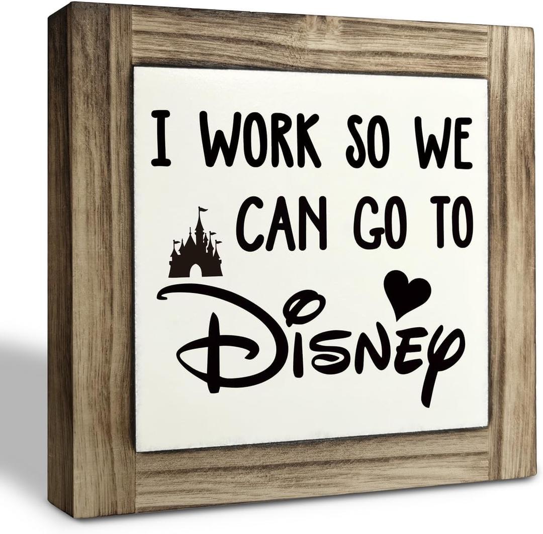 I Work So We Can Go To Disney Wooden Box Sign, Gift for Disney Fan Decor, Funny Gift to Disney's Lover, Rustic Home Wall Desk Decor for Bedroom Living Room Office (5.9*5.9inch, Color 01)