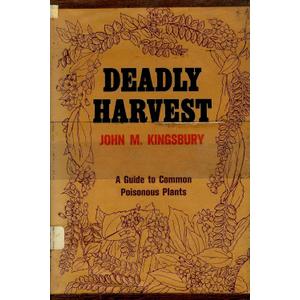 Deadly harvest;: A guide to common poisonous plants