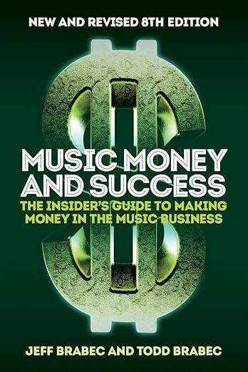 Music Money and Success 8th Edition: The Insider's Guide to Making Money in the Music Business