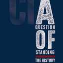 A Question of Standing: The History of the CIA