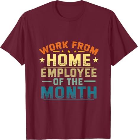 Funny Work From Home Employee Of The Month Home Office T-Shirt (Medium, Burgundy)