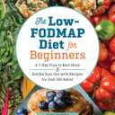 The Low-FODMAP Diet for Beginners: A 7-Day Plan to Beat Bloat and Soothe Your Gut with Recipes for Fast IBS Relief