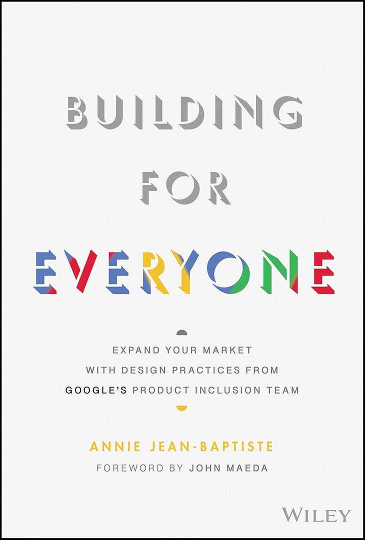 Building For Everyone: Expand Your Market With Design Practices From Google's Product Inclusion Team