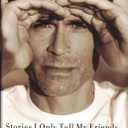 Stories I Only Tell My Friends: An Autobiography