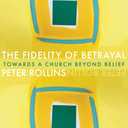 The Fidelity of Betrayal: Towards a Church Beyond Belief
