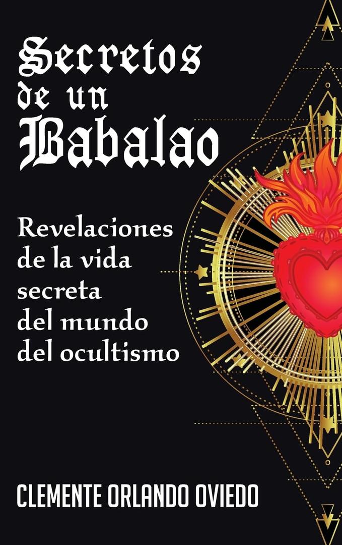 Secretos de un Babalao: Revelaciones de la Vida Secreta Del Mundo Del Ocultismo (Spanish Edition)