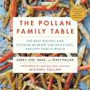 The Pollan Family Table: The Best Recipes and Kitchen Wisdom for Delicious, Healthy Family Meals