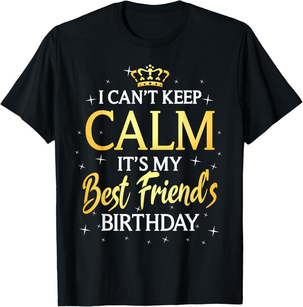 I Can't Keep Calm It's My Best Friend Birthday Gift Party T-Shirt, M