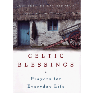 Celtic Blessings: Prayers for Everyday Life