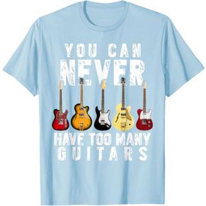 You Can Never Have Too Many Guitars Music Funny Gifts Shirt T-Shirt, Medium