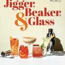 Jigger, Beaker, & Glass: Drinking Around the World