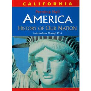 America: History of Our Nation: Independence Through 1914, California Edition