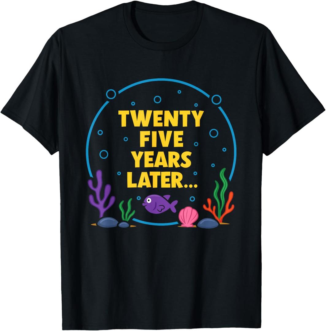 25 Year Old Meme Twenty Five Years Later Funny 25th Birthday T-Shirt, 2XL