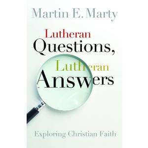 Lutheran Questions, Lutheran Answers: Exploring Christian Faith