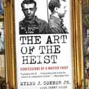 The Art of the Heist: Confessions of a Master Thief  The Legendary True Crime Memoir of Boston's Most Infamous Criminal