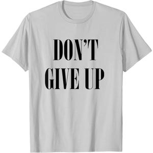 Don't Give Up T-Shirt T-Shirt, S