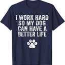 I Work Hard So My Dog Can Have A Better Life Distressed T-Shirt for Men Women Kids Medium