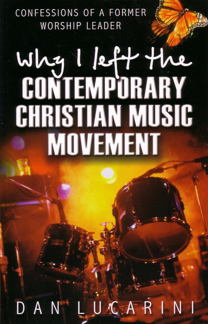 Why I Left The Contemporary Christian Music Movement: Confessions Of A Former Worship Leader