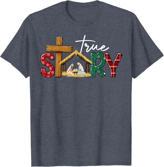 True Story Nativity Christmas Jesus Xmas Catholic Christian T-Shirt