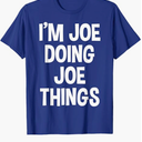 I'm Joe Doing Joe Things Funny Saying T-Shirt, M