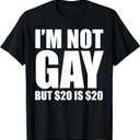 20 Bucks is 20$ Humorous Bargain Funny LGBT T-Shirt XL