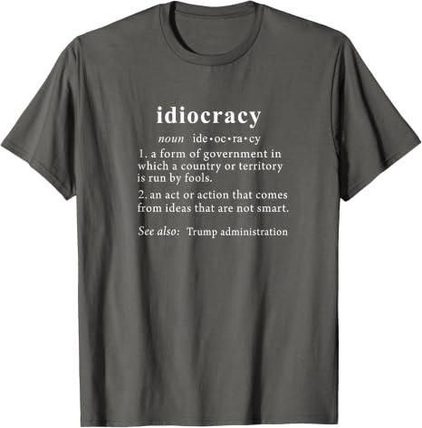 Anti Trump T Shirt Idiocracy Definition Women Mens Funny T-Shirt, Small