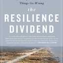 The Resilience Dividend: Being Strong in a World Where Things Go Wrong