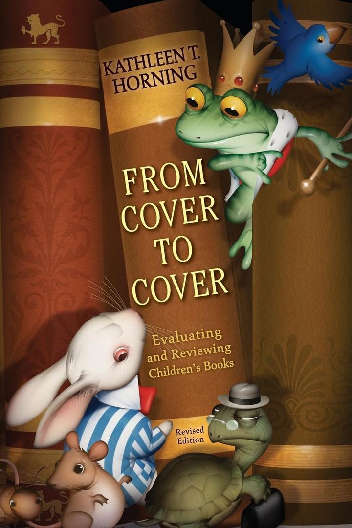 From Cover to Cover: Evaluating and Reviewing Children's Books The Professional Guide to Critical Analysis and Literary Criticism