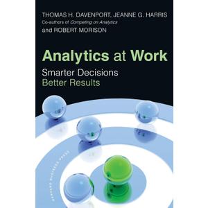 Analytics at Work: Smarter Decisions, Better Results