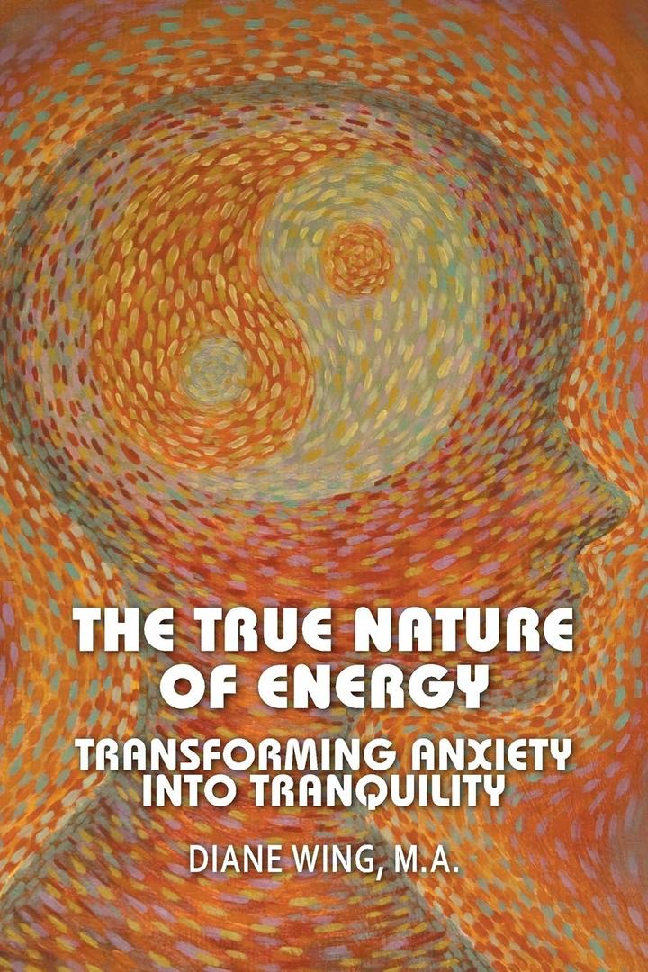 The True Nature of Energy: Transforming Anxiety Into Tranquility (Modern Spirituality)