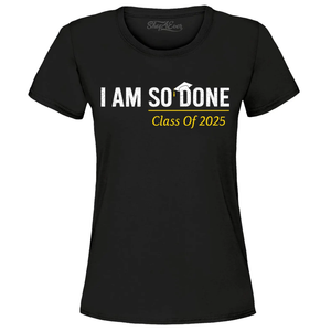 I AM SO DONE CLASS OF 2025, FUNNY 2025 GRADUATION TShirt, Size L