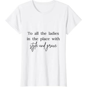 All The Ladies in The Place with Style and Grace for women T-Shirt Large