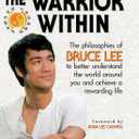 The Warrior Within : The Philosophies of Bruce Lee