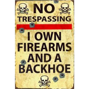 Funny No Trespassing Sign, Metal Warning Tin Signs, I Own Firearms and a Backhoe, Yard Sign Garage Farm Garden Wall Decor Sign Plaque Outdoor for Home Fence 8 X 12 Inches (ts-024)