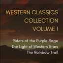 Western Classics Collection Volume I: Riders of the Purple Sage, The Light of Western Stars, The Rainbow Trail