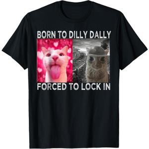 Born to Dilly Dally Forced to Lock in Cat Meme T-Shirt