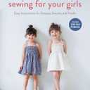 Sewing for Your Girls: Easy Instructions for Dresses, Smocks and Frocks (Includes pull-out Patterns)