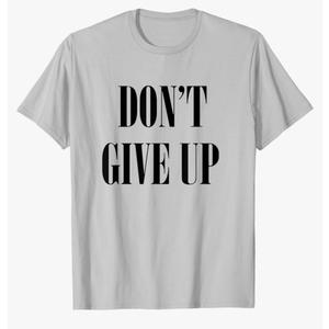 Don't Give Up T-Shirt T-Shirt XL