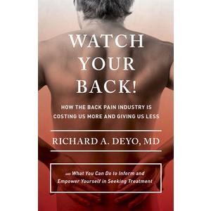 Watch Your Back!: How the Back Pain Industry Is Costing Us More and Giving Us Lessand What You Can Do to Inform and Empower Yourself in Seeking ... Culture and Politics of Health Care Work)