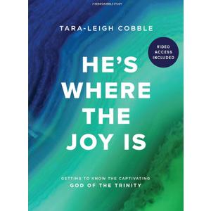 He's Where the Joy Is - Bible Study Book with Video Access: Getting to Know the Captivating God of the Trinity