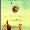 Brunelleschi's Dome How a Renaissance Genius Reinvented Architecture