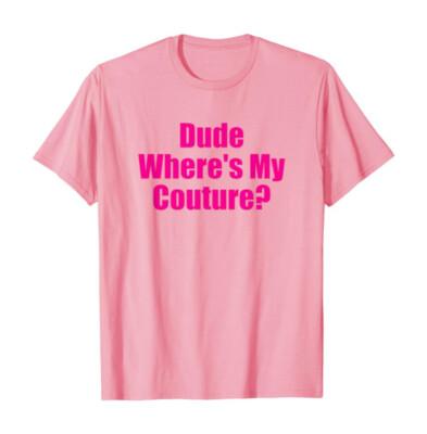 Dude Where's My Couture Sarcastic Funny Saying Women's Pink TShirt Large