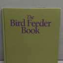The Bird Feeder Book: How to Build Unique Bird Feeders from the Purely Practical to the Simply Outrageous, by Thom Boswell (Author)