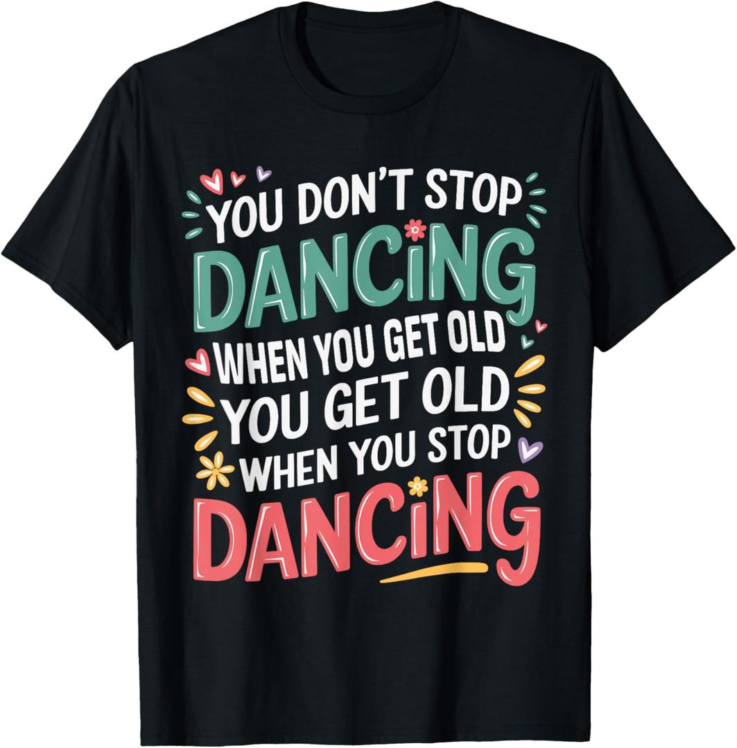 Unisex-Adults, Kids Black Short Sleeve T-Shirt You Don't Stop Dancing When You Get Old Funny Cute T-Shirt M