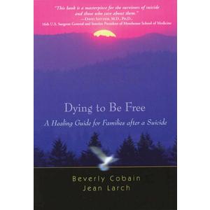 Dying to Be Free: A Healing Guide for Families After a Suicide