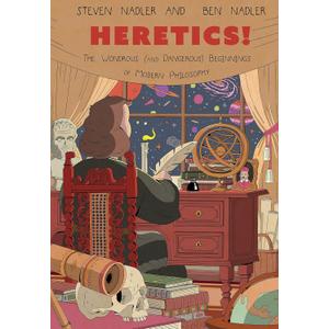 Heretics!: The Wondrous (and Dangerous) Beginnings of Modern Philosophy